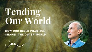 Tending Our World | Dharma Talk with Jack Kornfield