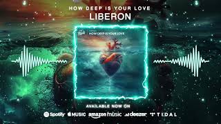 Liberon - How Deep Is Your Love