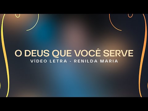 Renilda Maria | O Deus que você Serve | Vídeo Letra