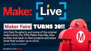 Make: Live – Maker Faire Turns 20!
