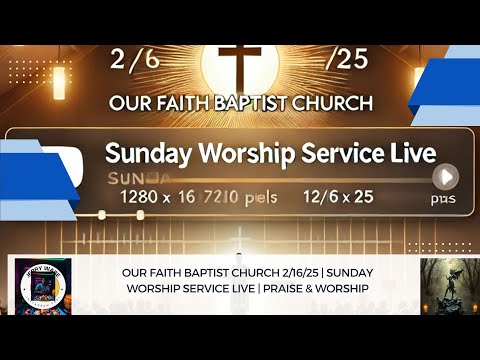 Our Faith Baptist Church 2/16/25 | Sunday Worship Service LIVE | Praise & Worship