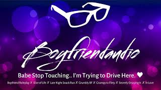 Babe Stop Touching.. I'm Trying to Drive [Boyfriend Roleplay][Grumpy to Flirty][Banter] ASMR