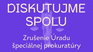 Diskusia // Zrušenie Úradu špeciálnej prokuratúry ODKAZ NA ZÁZNAM BEZ TECHNICKÝCH PROBLÉMOV V POPISE