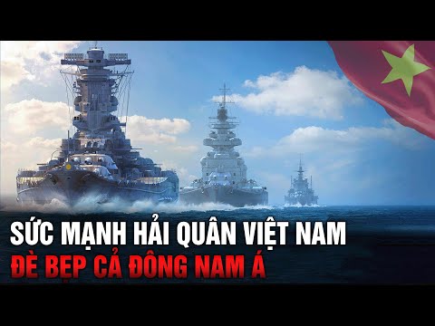 CHOÁNG NGỢP VỚI SỨC MẠNH CỦA QUÂN CHỦNG HẢI QUÂN VIỆT NAM