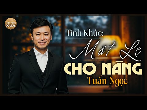 Mắt Lệ Cho Nàng (Từ Công Phụng) - Tuấn Ngọc x Tình Khúc Xưa