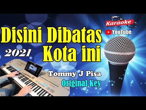 DI SINI DIBATAS KOTA INI – Tommy J Pisa [ KARAOKE HD ] Original Key [ F=Do]