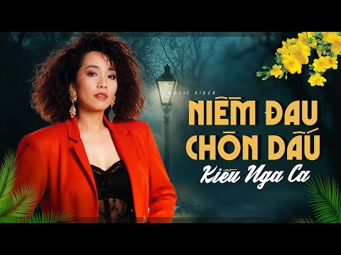 Niềm Đau Chôn Dấu - Kiều Nga | KÝ ỨC TUỔI THƠ – Những Giai Điệu Không Thể Nào Quên