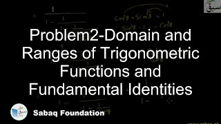 Problem2-Domain and Ranges of Trigonometric Functions and Fundamental Identities