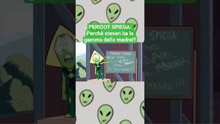 PERIDOT SPIEGA:Perchè STEVEN ha la gemma della MADRE!?#stevenuniverse #cartoonnetwork #peridotspiega