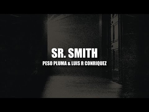 Sr. Smith - Peso Pluma & Luis R Conriquez ( LETRA / LYRIC )