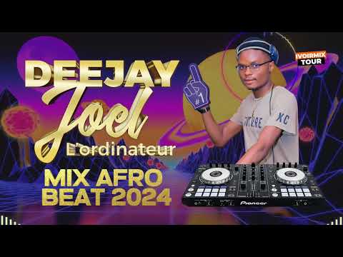 MIX AFRO BEAT 2024 BY DJ JOËL L'ORDINATEUR