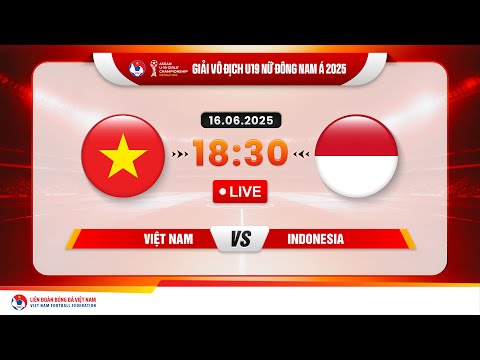 🔴 Trực tiếp: VIỆT NAM - INDONESIA |18:30-16.6.2025| GIẢI VÔ ĐỊCH U19 NỮ ĐÔNG NAM Á 2025