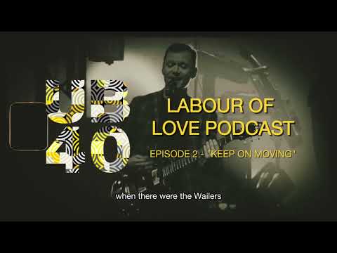 UB40 Podcast - Labour Of Love - #2 "Keep On Moving"