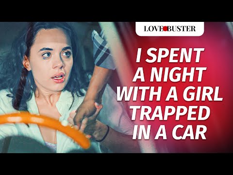 I Spent A Night With A Girl Trapped In A Car | @LoveBusterShow