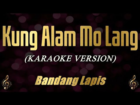 Kung Alam Mo Lang – Bandang Lapis (Karaoke)