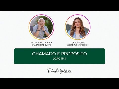 Chamado e Propósito - 18/05 | Tadashi Kadomoto |@SophiaVolpeFogolin | 7ª Live