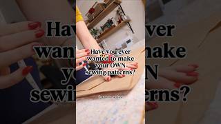 You CAN Make Your Own Sewing Patterns!