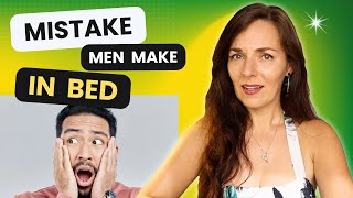 BIGGEST MISTAKE MEN MAKE IN BED