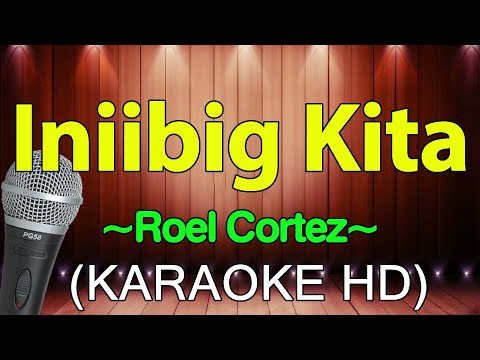 Iniibig Kita - Roel Cortez (Karaoke Version)