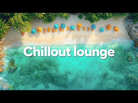 Chillout Lounge🌴Chill Vibes for Summer Feelings