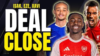 DEAL CLOSE! Eze £52m Arsenal BID🚨Xavi to Chelsea CLSOE⌛ Isak DEMANDS Liverpool DEAL