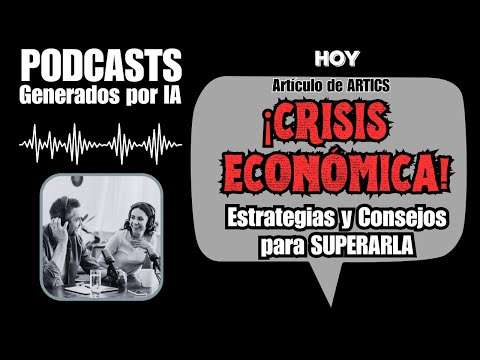¡CRISIS ECONÓMICA! Estrategias y Consejos para SUPERARLA. Podcast IA