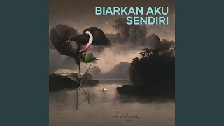 Biarkan Aku Sendiri