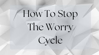 Day 3 How To Stop The Worry Cycle | How To Stop Worrying | 4-day Devotion