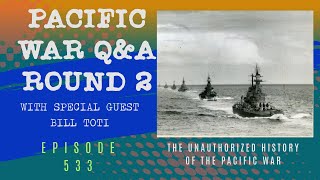 Q&A on the Pacific War Round 2 with special guest Bill Toti - Episode 533