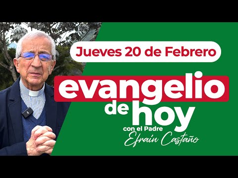 Evangelio de hoy Jueves 20 de Febrero Padre Efraín Arquidiócesis de Manizales LECTIO DIVINA