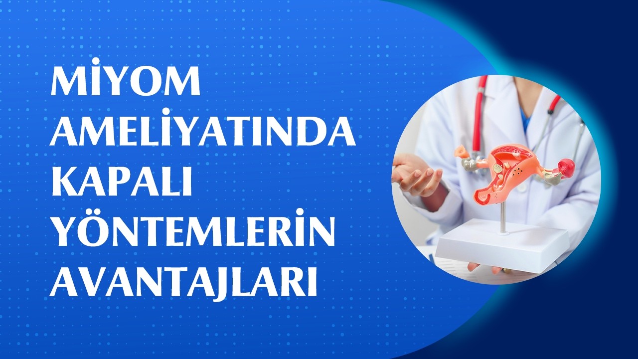 Miyom Nedir? Miyom Ameliyatı Nasıl Yapılır? Laparoskopik (Kapalı) Miyom Ameliyatının Avantajları