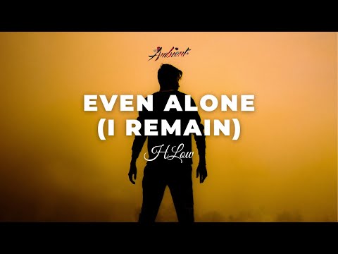 HLow - Even alone (I remain) [ambient drone cinematic]