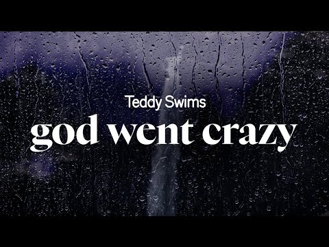 teddy swims - god went crazy (lyrics)