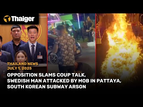 YouTube video thumbnail: Thailand News: Opposition Slams Coup Talk, Swedish Man Attacked Pattaya, South Korean Subway Arson