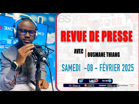 REVUE DE PRESSE FRANÇAIS AVEC OUSMANE THIANG SAMEDI  - 08- FÉVRIER 2025