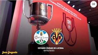 #187 || Previa copera: Ciudad de Lucena vs Villarreal CF