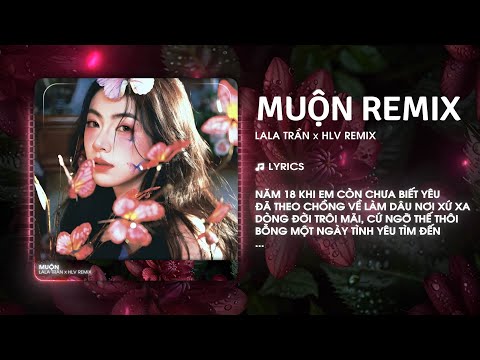 Muộn (HLV Remix) - LaLa Trần - Năm 18 Khi Em Còn Chưa Biết Yêu Remix TikTok