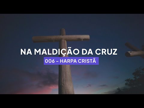 Harpa Cristã 006 - Na Maldição da Cruz (Legendado)