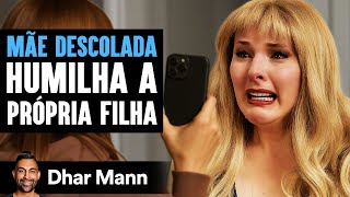 Mãe Descolada Humilha A Própria Filha | Dhar Mann Studios