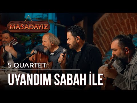 5 Quartet - Uyandım Sabah İle | Masadayız