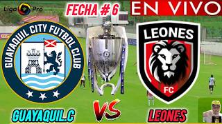 GUAYAQUIL CITY vs LEONES EN VIVO 🏆// 🚨 LIGA PRO 2026