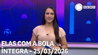 Elas com a Bola - 25/03/2026