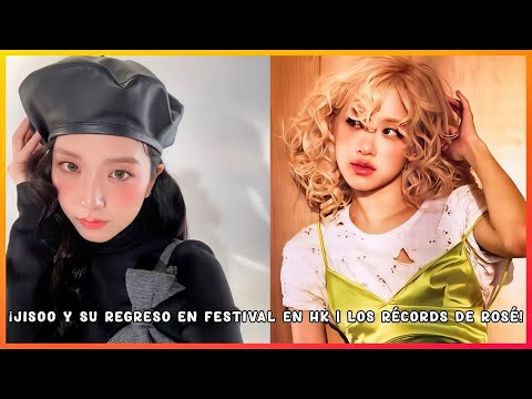 🌹¿JISOO regresa con NUEVA CANCIÓN en un festival en HK? | Todo lo que ROSÉ está logrando