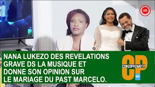 NANA LUKEZO DES REVELATIONS GRAVE DS LA MUSIQUE ET DONNE SON OPINION SUR LE MARIAGE DU PAST MARCELO