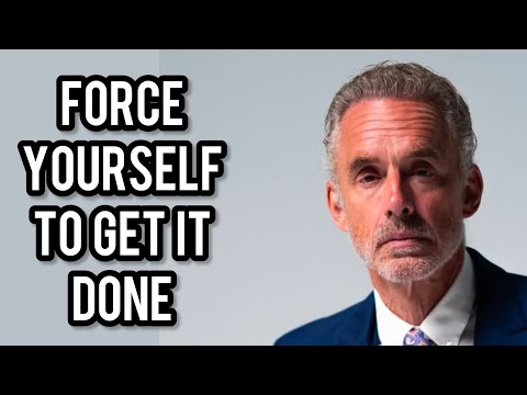 FORCE YOURSELF TO GET IT DONE - Jordan Peterson (Motivational Speech)