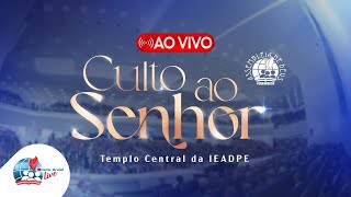 CULTO AO SENHOR NO TEMPLO CENTRAL DA IEADPE -17/08/25