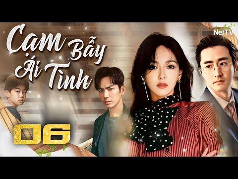 CẠM BẪY ÁI TÌNH - Tập 06 [Lồng Tiếng] | Trọn Bộ Ngôn Tình Trung Quốc Đặc Sắc Nhất