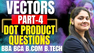 Introduction to Questions of Dot Product|Scalar Product|Vectors|BBA|BCA|B.COM|B.TECH|Dream Maths