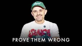 PROVE THEM WRONG! WORK FOR YOUR DREAMS - Gary Vaynerchuk Motivation