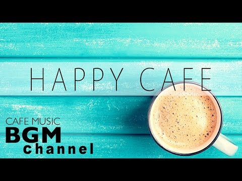 Happy Cafe Music - Relaxing Jazz, Latin, Bossa Nova Music For Work & Study